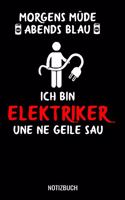 Morgens müde abends blau ich bin Elektriker und ne geile Sau: A5 Notizbuch Demi Raster / Karo / Kariert 120 Seiten für Elektriker.
