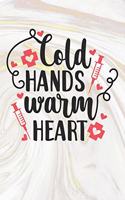 Cold Hands Warm Heart: Nurse Journal / Notebook / Diary - Funny Quote Nurse Gift for School, Work, Birthday, or Christmas