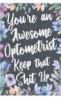 You're An Awesome Optometrist Keep That Shit Up