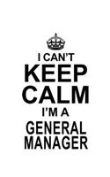 I Can't Keep Calm I'm A General Manager