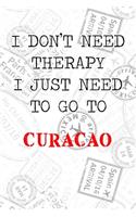 I Don't Need Therapy I Just Need To Go To Curacao