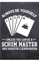 Always Be Yourself Unless You Can Be A Scrum Master