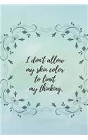 I Don't Allow My Skin Color to Limit My Thinking