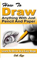 How to Draw Anything with Just Pencil and Paper