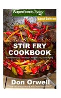Stir Fry Cookbook: Over 245 Quick & Easy Gluten Free Low Cholesterol Whole Foods Recipes full of Antioxidants & Phytochemicals