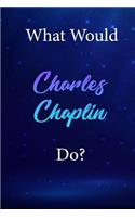 What Would Charles Chaplin Do?: Charles Chaplin Diary Journal