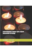 Entertainment Theme Park Future Successful Strategy