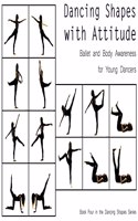 Dancing Shapes with Attitude: Ballet and Body Awareness for Young Dancers(3 Dancing Shapes)