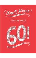 Don't Panic, You're Only 60!