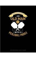 Never Underestimate an Old Man with a Pickleball Paddle: Graph Paper Notebook - 0.25 Inch (1/4) Squares