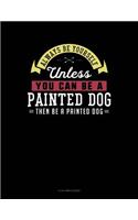 Always Be Yourself Unless You Can Be a Painted Dog Then Be a Painted Dog: 8 Column Ledger(188 8 Column Ledger)