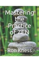 Mastering the Practice of ZEN: The Key to Living a More Peaceful Life