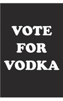 Vote for Vodka: A 6x9 Inch Matte Softcover Journal Notebook with 120 Blank Lined Pages and a Funny Sarcastic Voting Cover Slogan