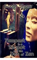 Tempest in a Teapot and the Den of Zen