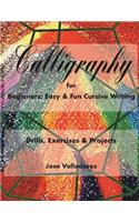Calligraphy for Beginners: Easy & Fun Cursive Writing: Drills, Exercises & Projects