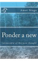 Ponder a new: LDS cornucopia of thought