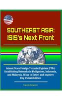 Southeast Asia: ISIS's Next Front - Islamic State Foreign Terrorist Fighters (FTFs) Establishing Networks in Philippines, Indonesia, and Malaysia, Ways to Detect an