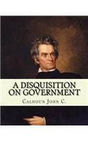 A disquisition on government. (Politics and government)