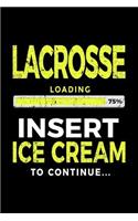 Lacrosse Loading 75% Insert Ice Cream To Continue: Writing Journal Gift