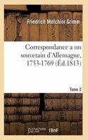 Correspondance Littéraire, Philosophique Et Critique Adressée a Un Souverain d'Allemagne, 1753-1769