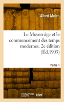 Moyen-âge et le commencement des temps modernes. 2e édition