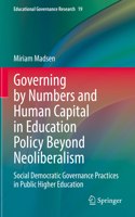 Governing by Numbers and Human Capital in Education Policy Beyond Neoliberalism: Social Democratic Governance Practices in Public Higher Education