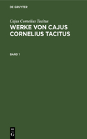 Cajus Cornelius Tacitus: Werke Von Cajus Cornelius Tacitus. Band 1
