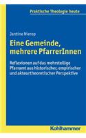 Eine Gemeinde, Mehrere Pfarrerinnen: Reflexionen Auf Das Mehrstellige Pfarramt Aus Historischer, Empirischer Und Akteurtheoretischer Perspektive