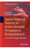 Spatial Temporal Patterns for Action-Oriented Perception in Roving Robots II: An Insect Brain Computational Model