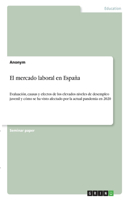 mercado laboral en España: Evaluación, causas y efectos de los elevados niveles de desempleo juvenil y cómo se ha visto afectado por la actual pandemia en 2020