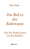 Das Reh in der Badewanne: oder der Kampf gegen die Windmühlen