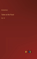 Taken at the Flood: Vol. III