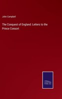 Conquest of England: Letters to the Prince Consort