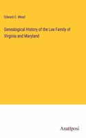Genealogical History of the Lee Family of Virginia and Maryland