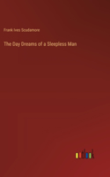 Day Dreams of a Sleepless Man