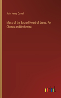 Mass of the Sacred Heart of Jesus. For Chorus and Orchestra
