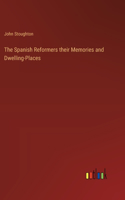 Spanish Reformers their Memories and Dwelling-Places