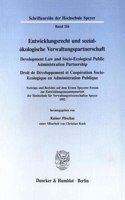 Entwicklungsrecht Und Sozial-Okologische Verwaltungspartnerschaft / Development Law and Socio-Ecological Public Administration Partnership / Droit de Developpement Et Cooperation Socio-Ecologique En Administration Publique