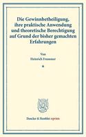 Die Gewinnbetheiligung, Ihre Praktische Anwendung Und Theoretische Berechtigung Auf Grund Der Bisher Gemachten Erfahrungen