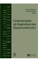 Computerspiele ALS Gegenstand Des Deutschunterrichts