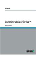 Das Duale System Der Beruflichen Bildung in Deutschland. Darstellung Und Kritik.
