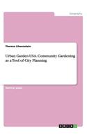 Urban Garden USA. Community Gardening as a Tool of City Planning