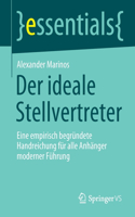 Der Ideale Stellvertreter: Eine Empirisch Begründete Handreichung Für Alle Anhänger Moderner Führung