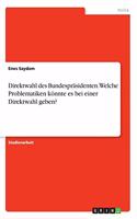 Direktwahl des Bundespräsidenten. Welche Problematiken könnte es bei einer Direktwahl geben?