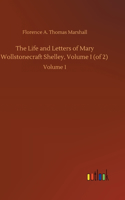 The Life and Letters of Mary Wollstonecraft Shelley, Volume I (of 2)
