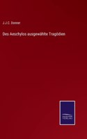 Des Aeschylos ausgewählte Tragödien
