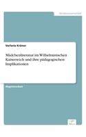 Mädchenliteratur im Wilhelminischen Kaiserreich und ihre pädagogischen Implikationen