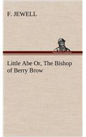 Little Abe Or, The Bishop of Berry Brow