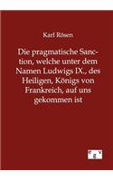 Die pragmatische Sanction, welche unter dem Namen Ludwigs IX., des Heiligen, Königs von Frankreich, auf uns gekommen ist: (German)