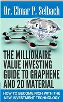 The Millionaire Value Investing Guide to Graphene and 2D Material: How to Become Rich with the New Investment Technology